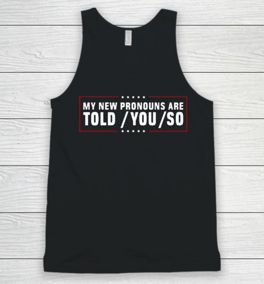 My New Pronouns Are Told You So Unisex Tank Top