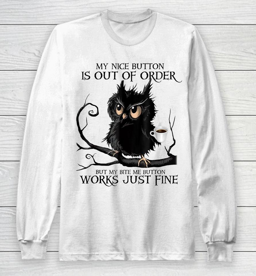 My Nice Button Is Out Of Order But My Bite Me Button Works Long Sleeve T-Shirt