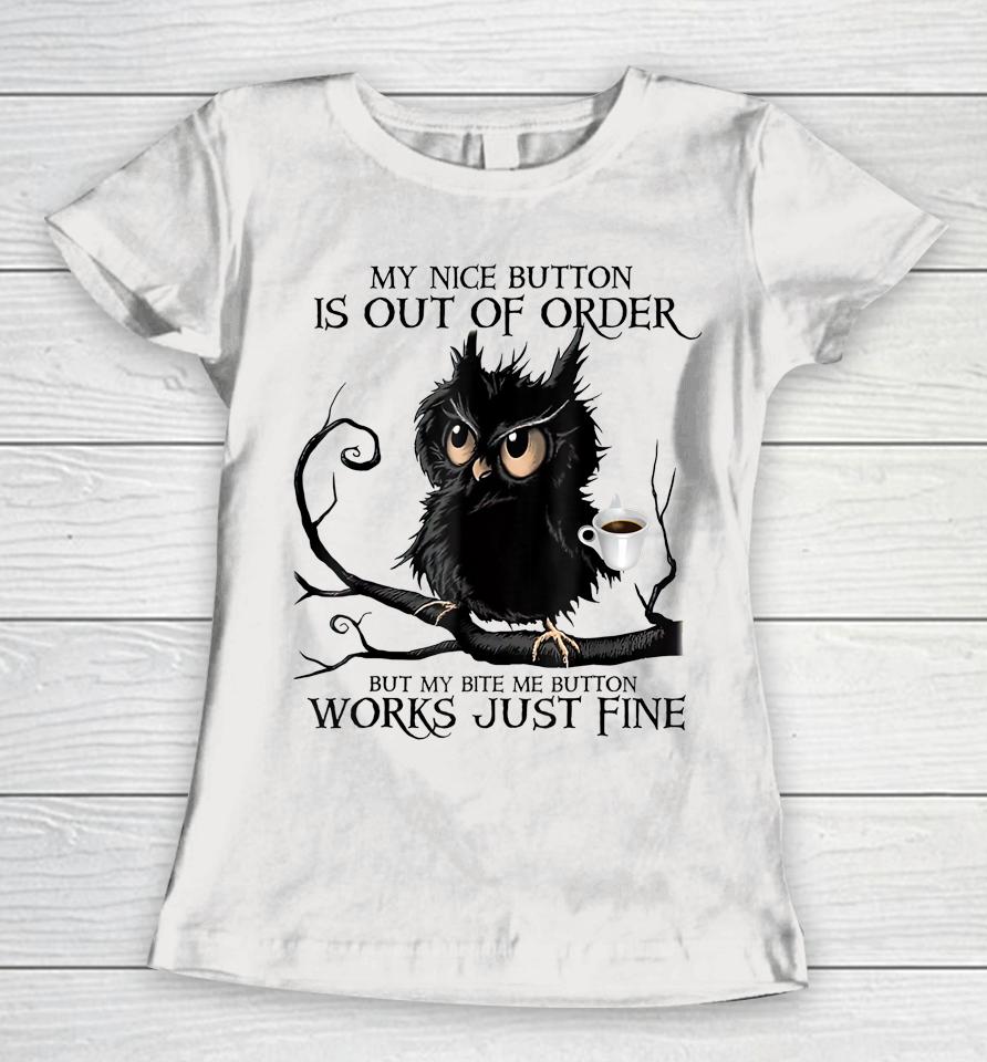 My Nice Button Is Out Of Order But My Bite Me Button Works Women T-Shirt