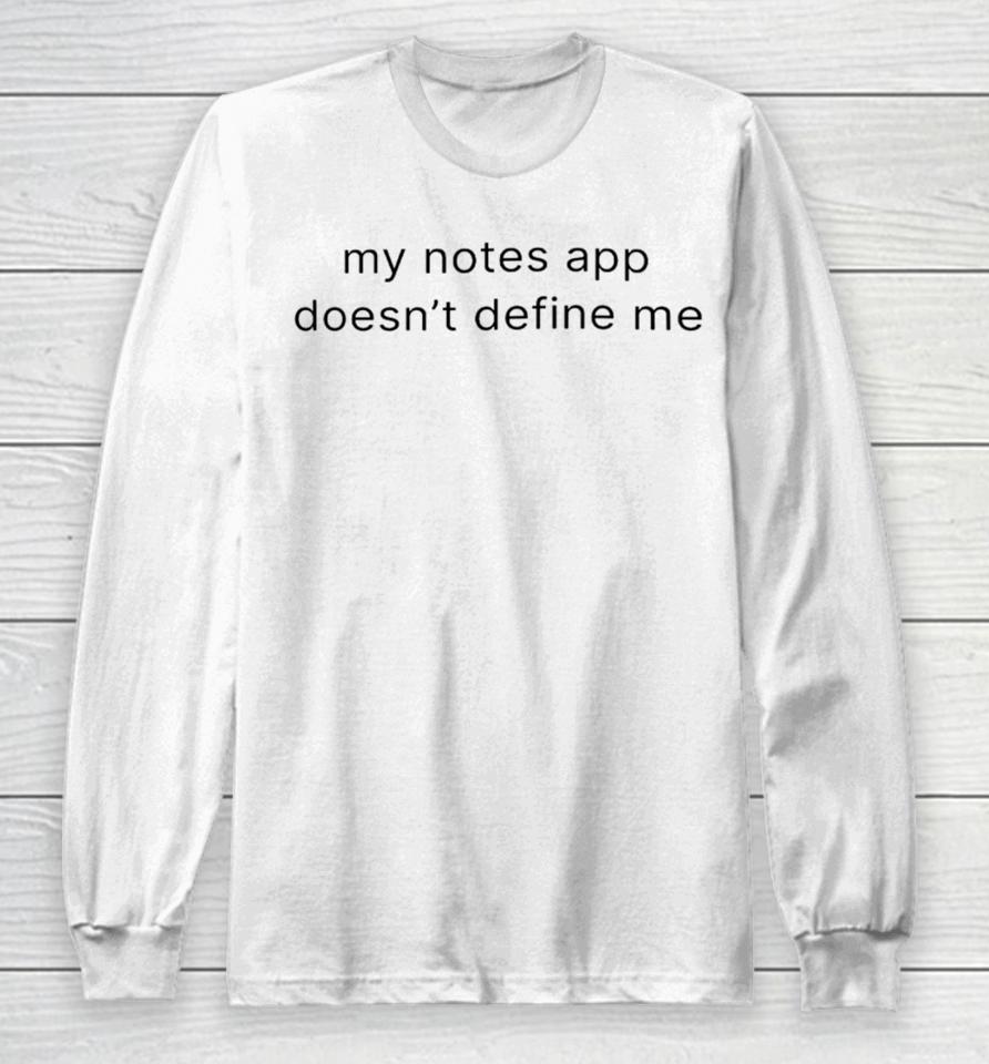 My Notes App Doesn't Define Me Long Sleeve T-Shirt