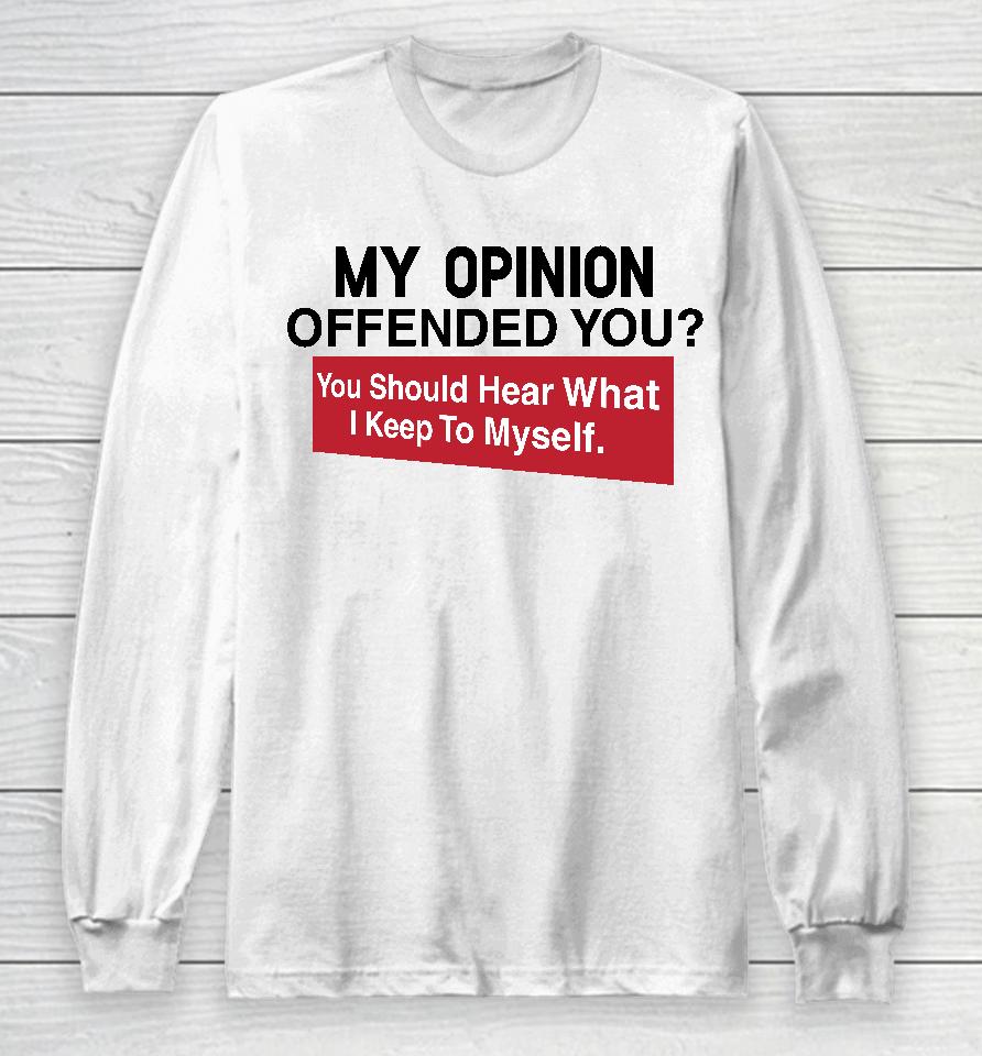 My Opinion Offended You Clownworldstore Merch Long Sleeve T-Shirt