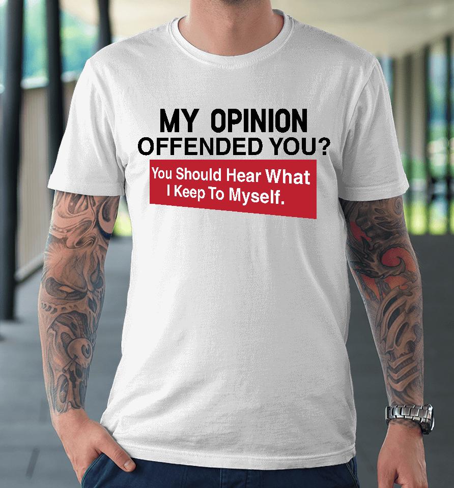 My Opinion Offended You Clownworldstore Merch Premium T-Shirt
