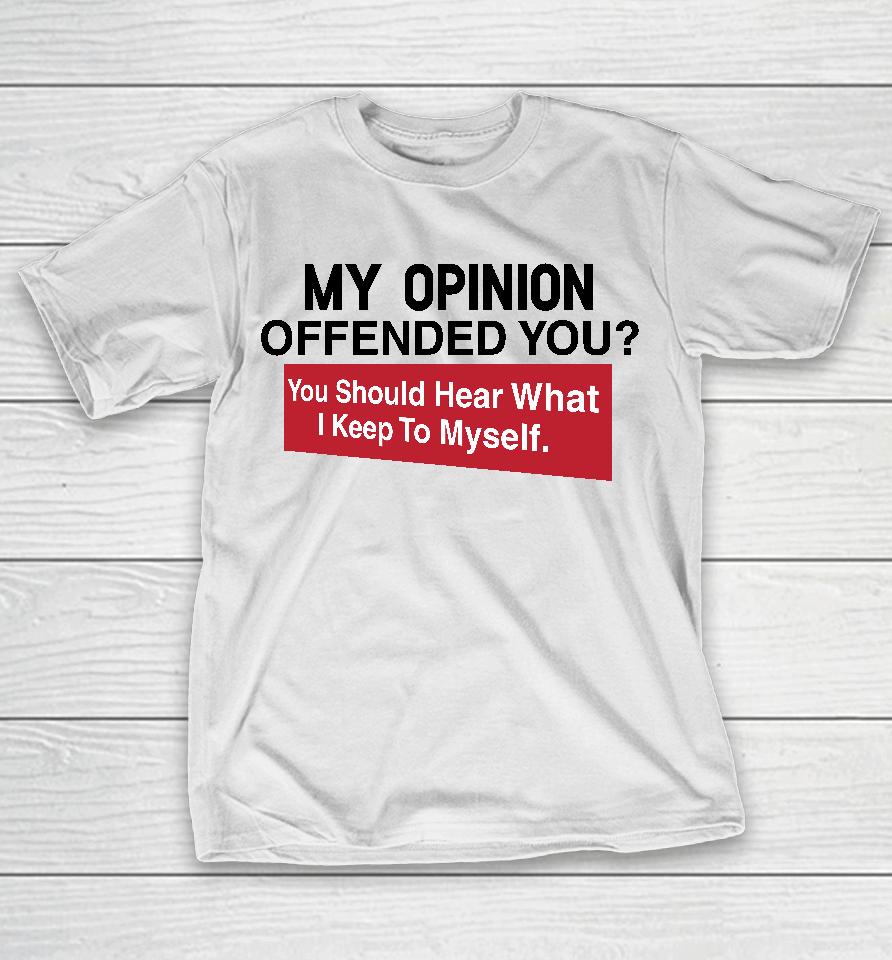 My Opinion Offended You Clownworldstore Merch T-Shirt