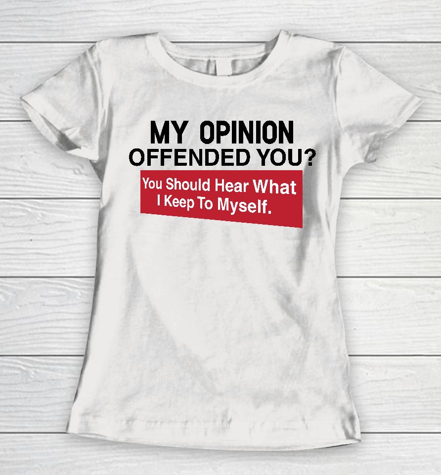 My Opinion Offended You Clownworldstore Merch Women T-Shirt