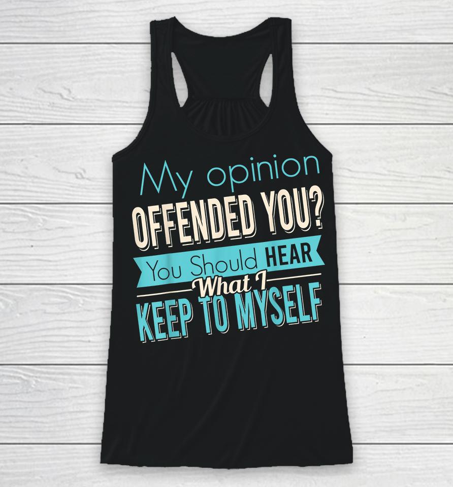 My Opinion Offended You Racerback Tank