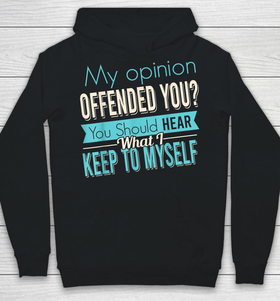 My Opinion Offended You Hoodie