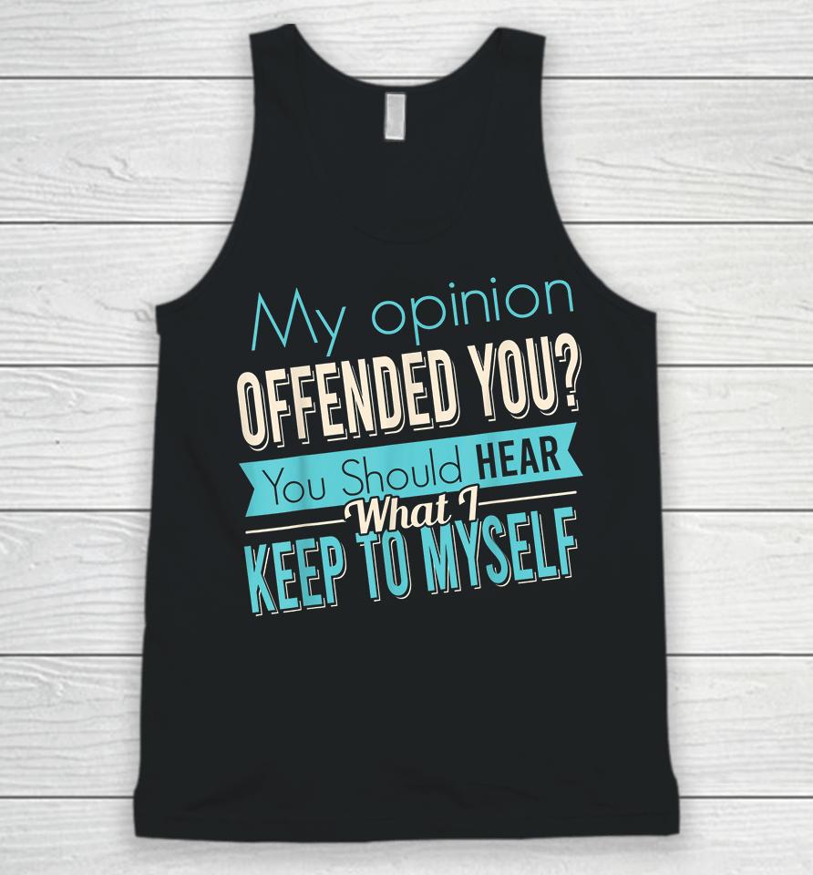 My Opinion Offended You Unisex Tank Top