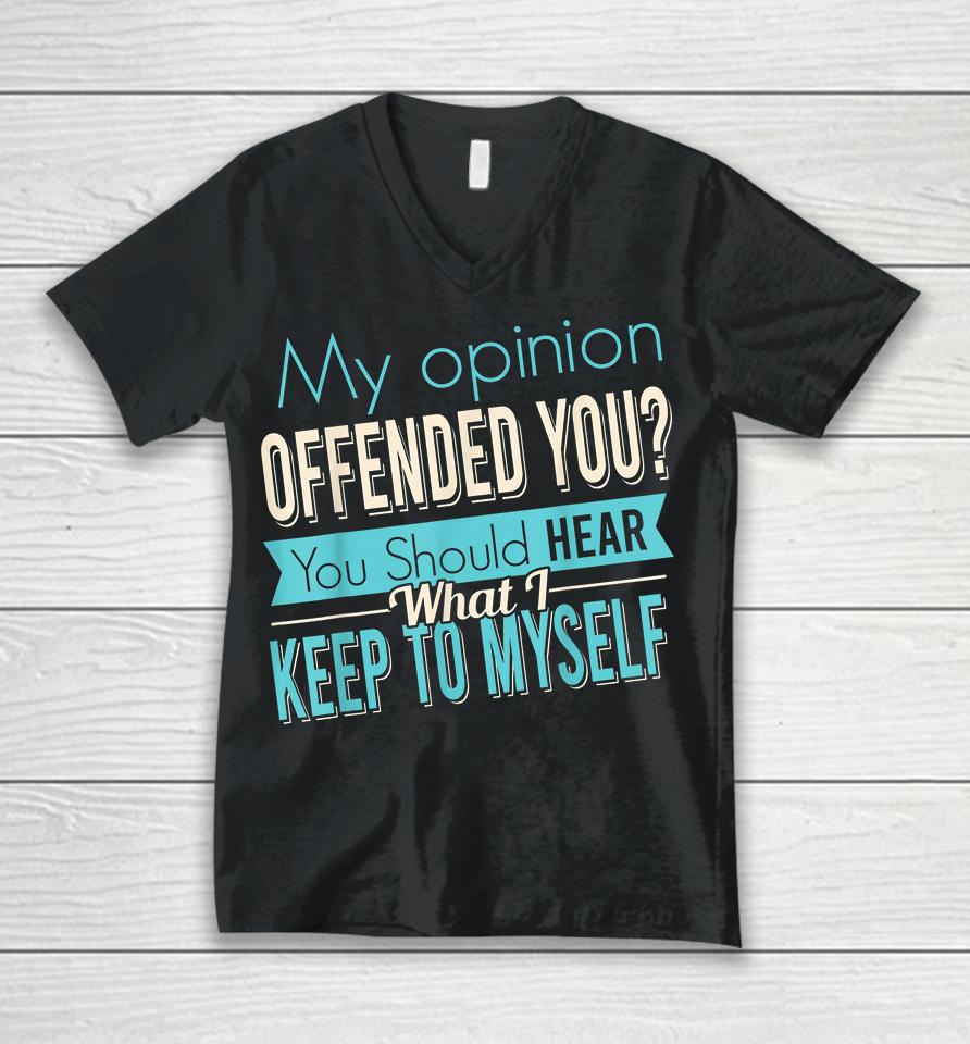 My Opinion Offended You Unisex V-Neck T-Shirt