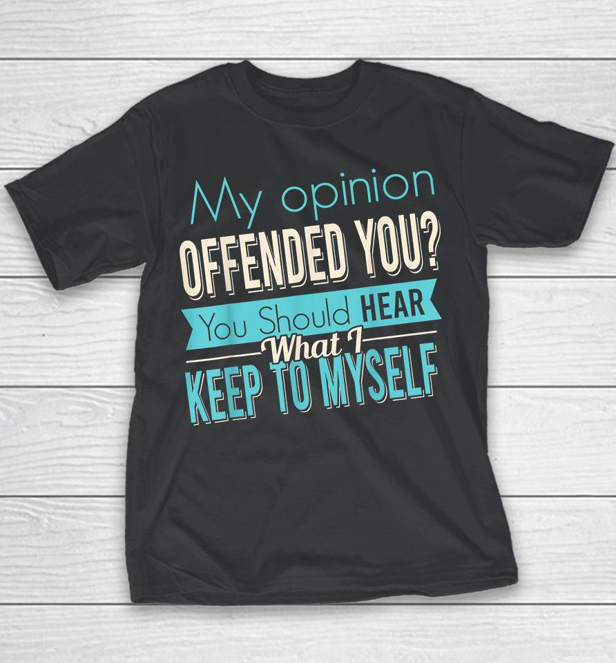 My Opinion Offended You Youth T-Shirt