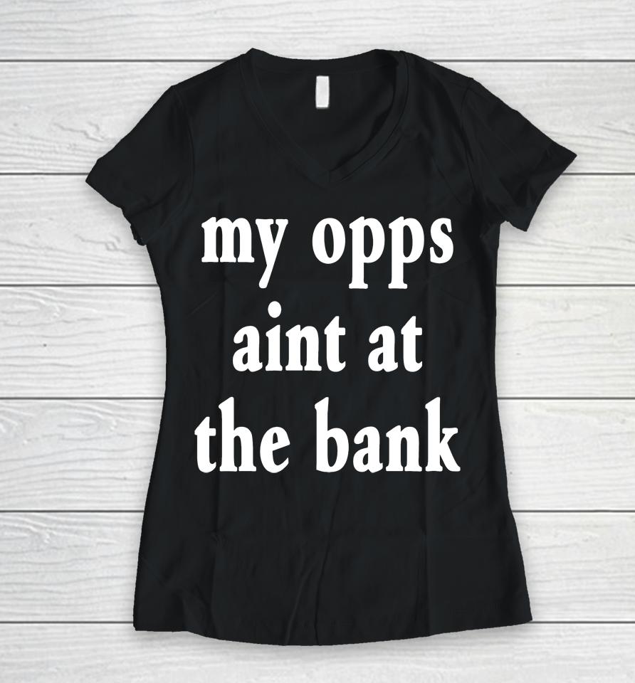 My Opps Aint At The Bank Stream Yakiyn Women V-Neck T-Shirt