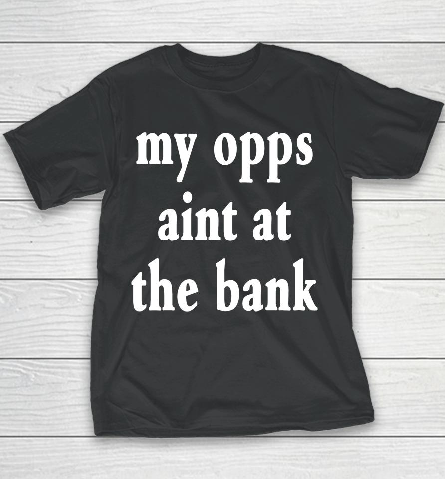 My Opps Aint At The Bank Stream Yakiyn Youth T-Shirt