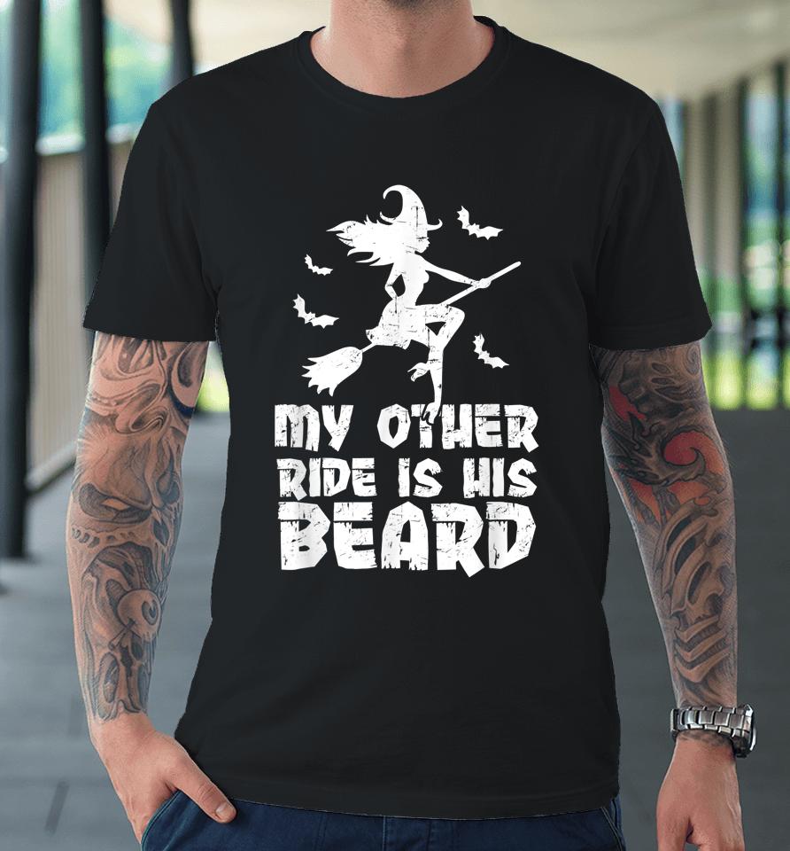 My Other Ride Is His Beard Funny Witch Halloween Premium T-Shirt