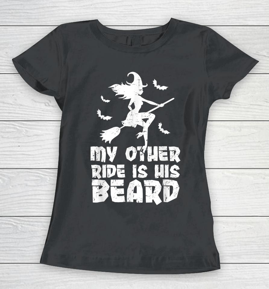 My Other Ride Is His Beard Funny Witch Halloween Women T-Shirt