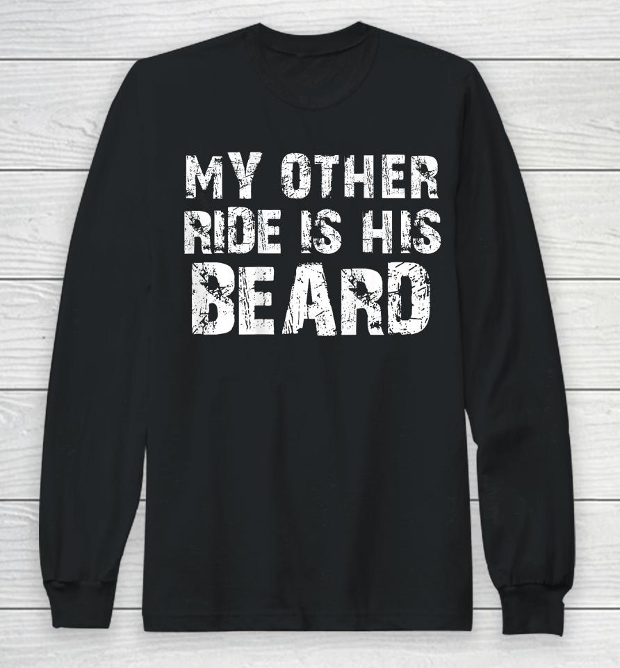My Other Ride Is His Beard On Back Long Sleeve T-Shirt