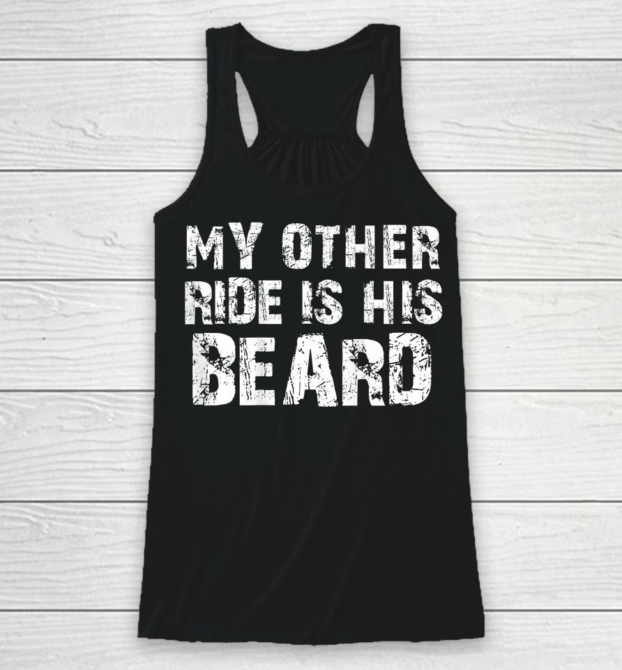 My Other Ride Is His Beard On Back Racerback Tank
