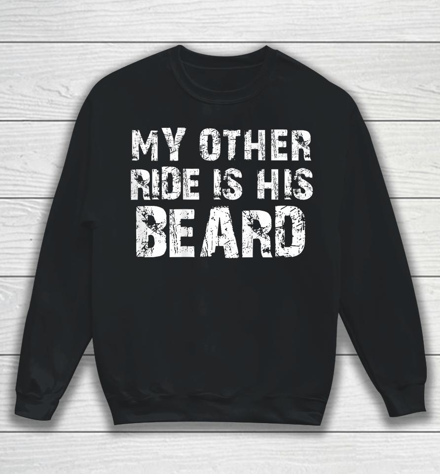 My Other Ride Is His Beard On Back Sweatshirt