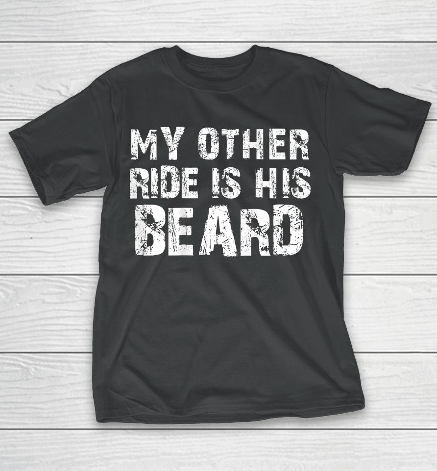 My Other Ride Is His Beard On Back T-Shirt