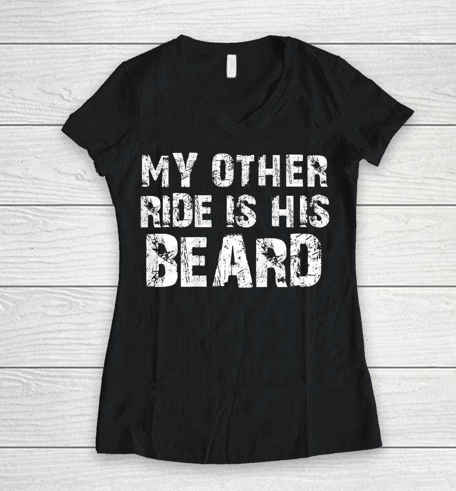 My Other Ride Is His Beard On Back Women V-Neck T-Shirt
