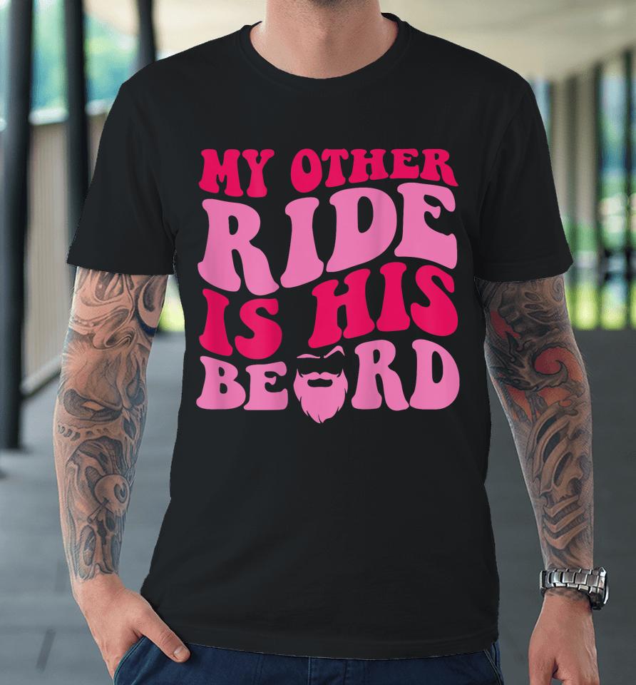 My Other Ride Is His Beard Retro Groovy Premium T-Shirt
