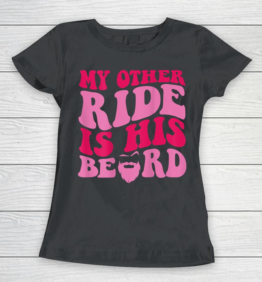 My Other Ride Is His Beard Retro Groovy Women T-Shirt