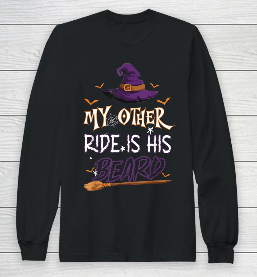 My Other Ride Is His Beard Witch Halloween Long Sleeve T-Shirt