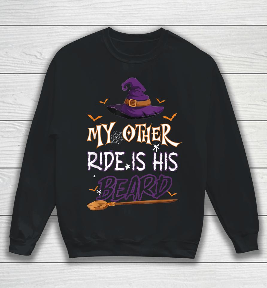 My Other Ride Is His Beard Witch Halloween Sweatshirt