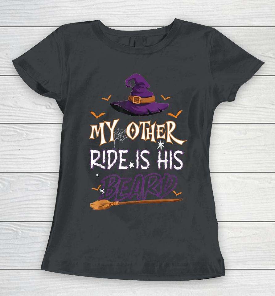 My Other Ride Is His Beard Witch Halloween Women T-Shirt