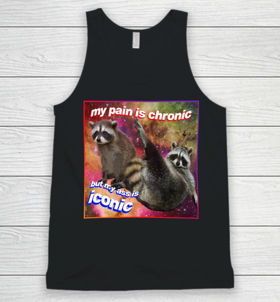 My Pain Is Chronic But My Ass Is Iconic Tanuki Raccoon Unisex Tank Top