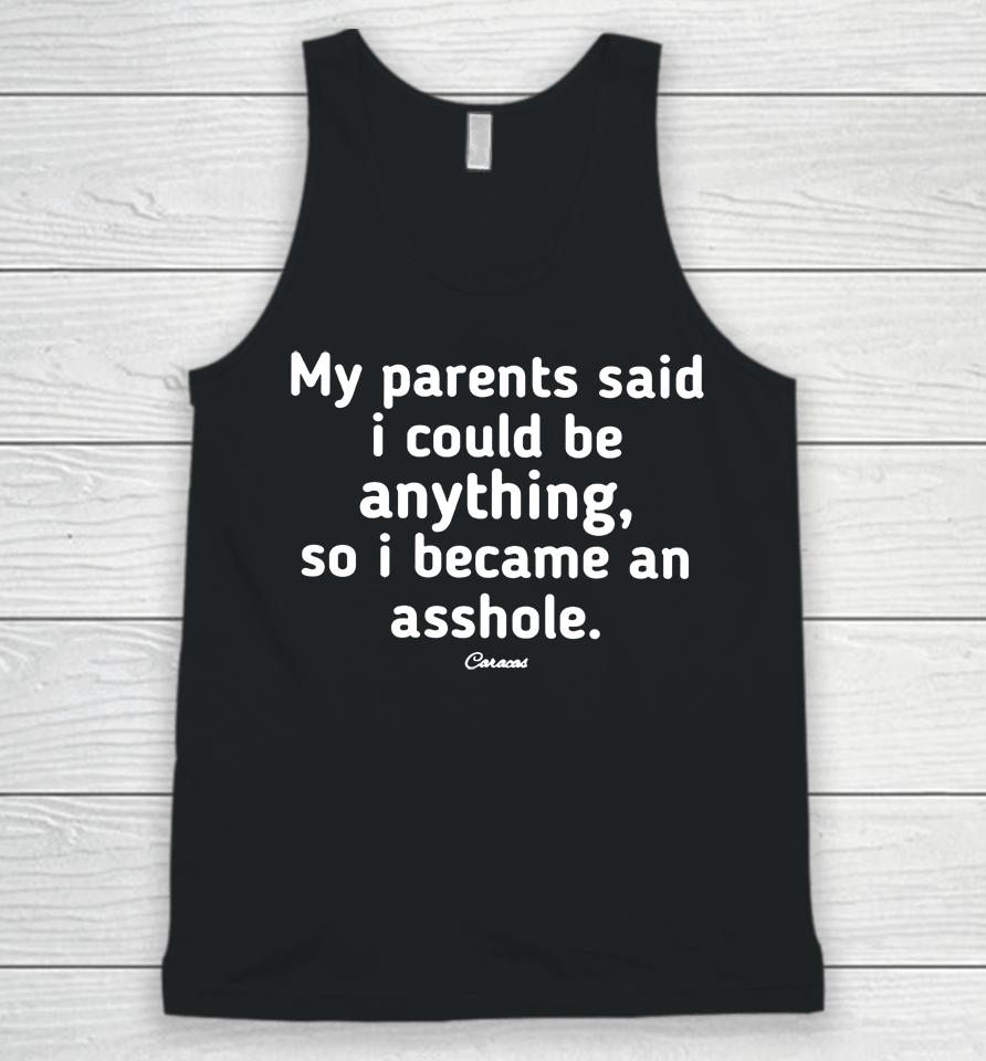 My Parents Said I Could Be Anything, So I Became An Asshole Unisex Tank Top