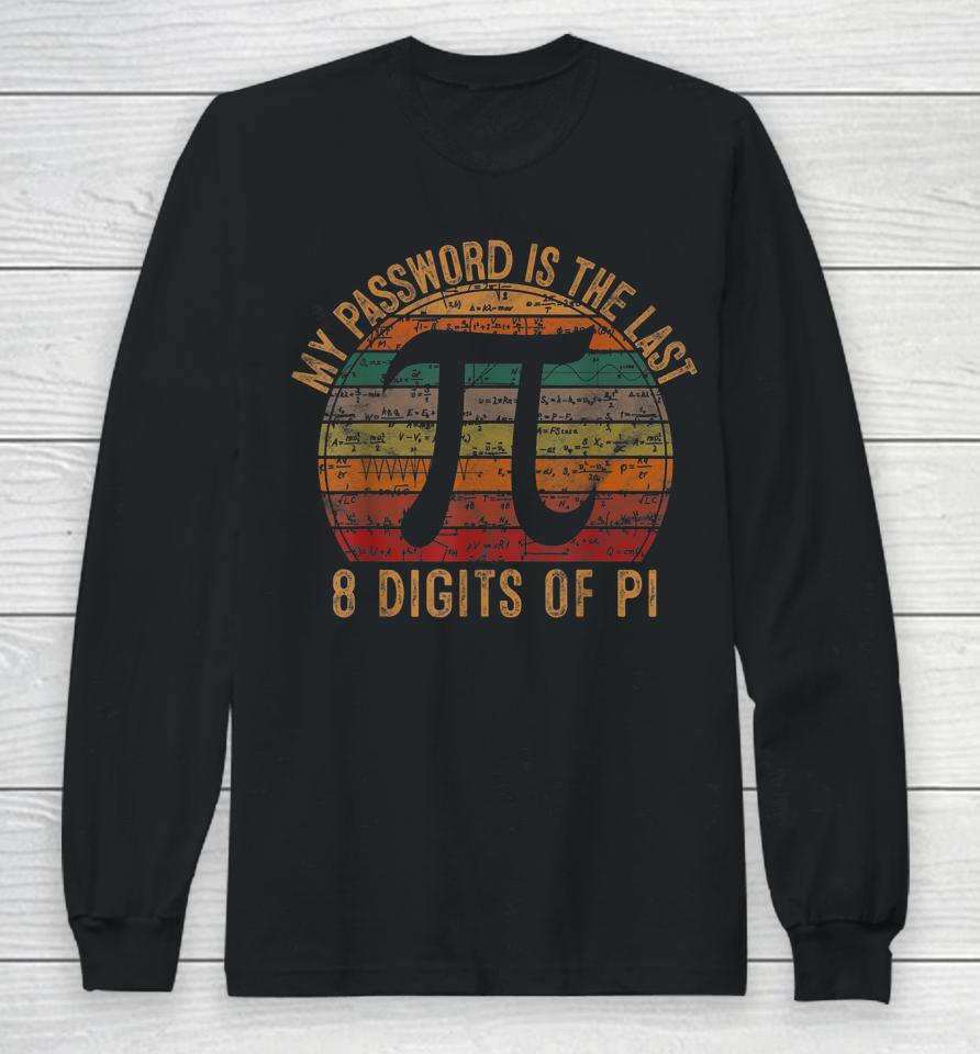 My Password Is The Last 8 Digits Of Pi Gift Math Pi Day Long Sleeve T-Shirt