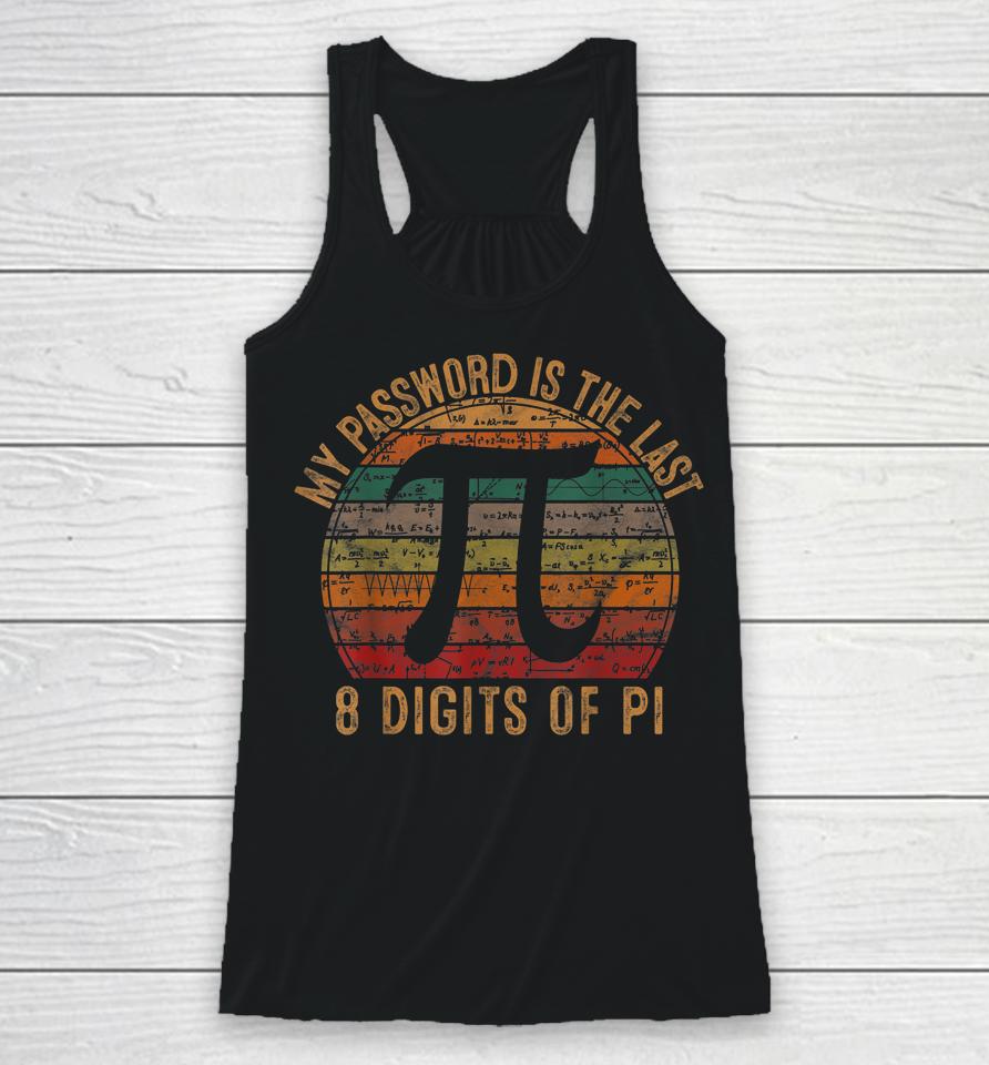 My Password Is The Last 8 Digits Of Pi Gift Math Pi Day Racerback Tank