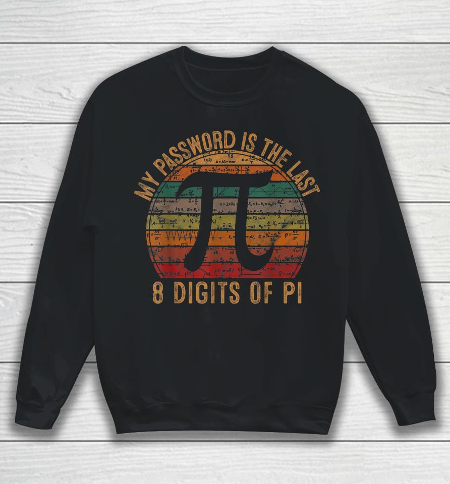 My Password Is The Last 8 Digits Of Pi Gift Math Pi Day Sweatshirt