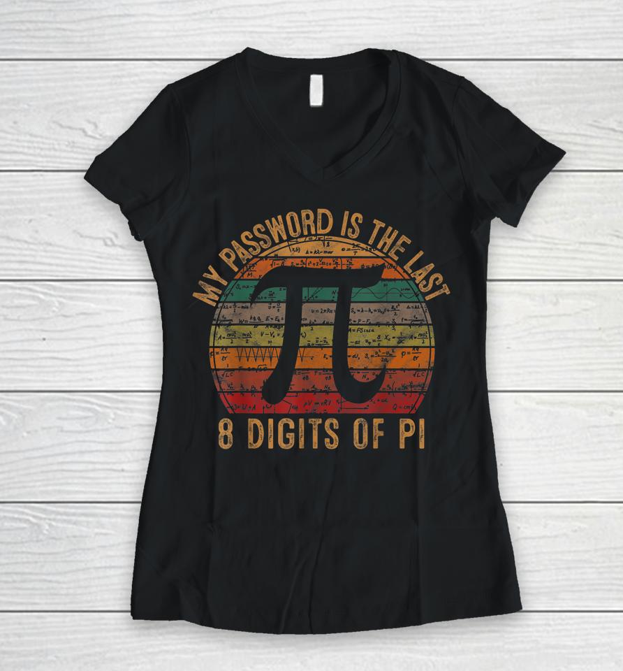 My Password Is The Last 8 Digits Of Pi Gift Math Pi Day Women V-Neck T-Shirt
