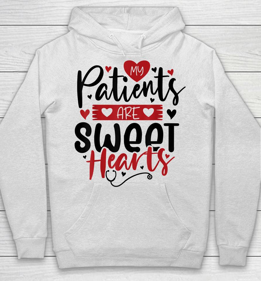 My Patients Are Sweet Hearts Valentines Nursing Hoodie
