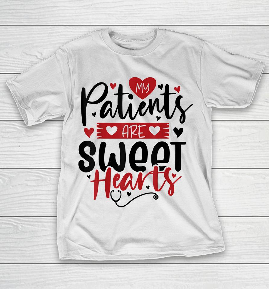 My Patients Are Sweet Hearts Valentines Nursing T-Shirt