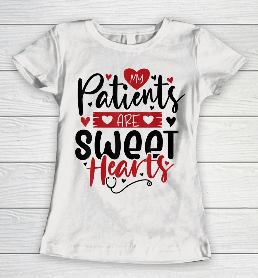 My Patients Are Sweet Hearts Valentines Nursing Women T-Shirt