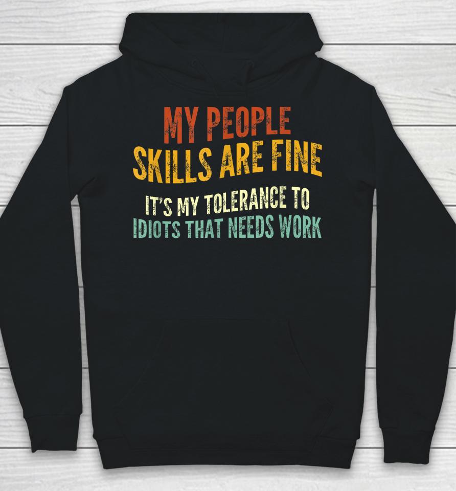 My People Skills Are Fine It's My Tolerance To Idiots Hoodie