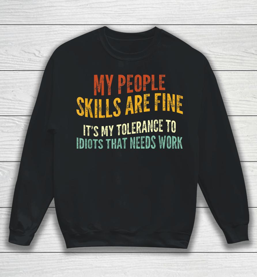 My People Skills Are Fine It's My Tolerance To Idiots Sweatshirt