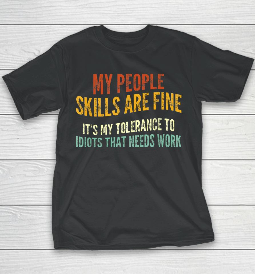 My People Skills Are Fine It's My Tolerance To Idiots Youth T-Shirt