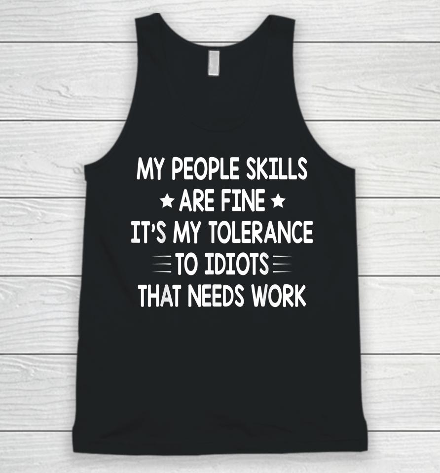My People Skills Are Fine It's My Tolerance To Idiots That Needs Work Unisex Tank Top