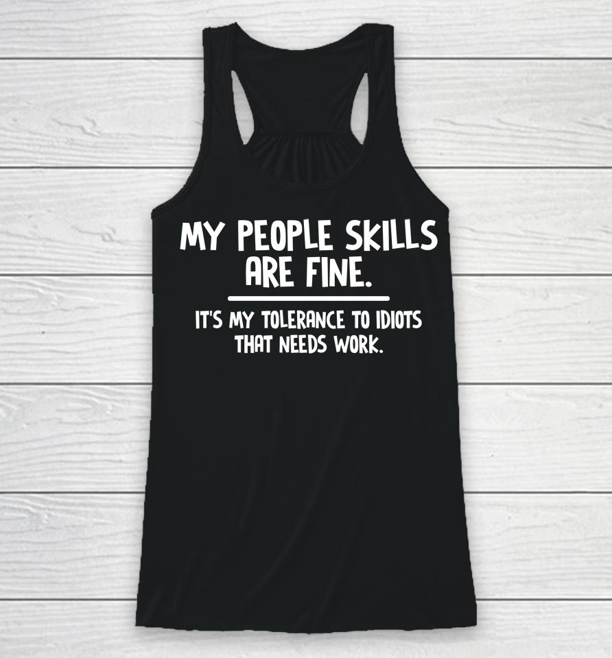 My People Skills Are Fine It's My Tolerance To Idiots That Needs Work Racerback Tank