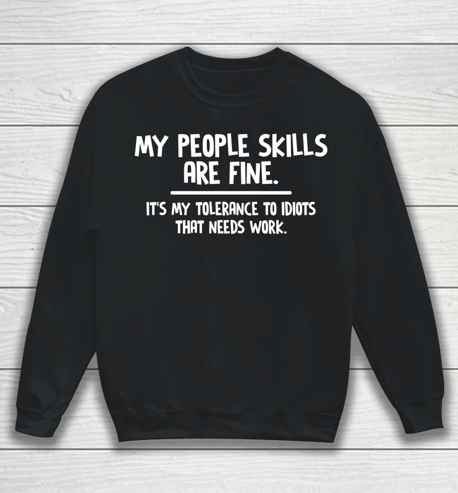 My People Skills Are Fine It's My Tolerance To Idiots That Needs Work Sweatshirt