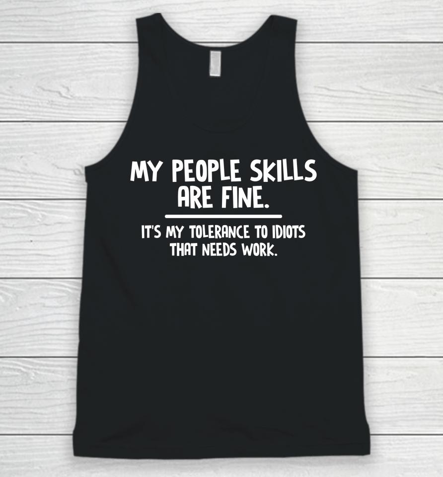 My People Skills Are Fine It's My Tolerance To Idiots That Needs Work Unisex Tank Top