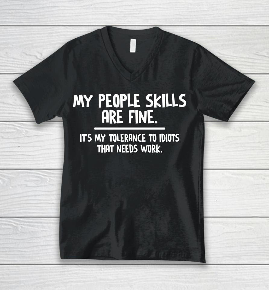 My People Skills Are Fine It's My Tolerance To Idiots That Needs Work Unisex V-Neck T-Shirt