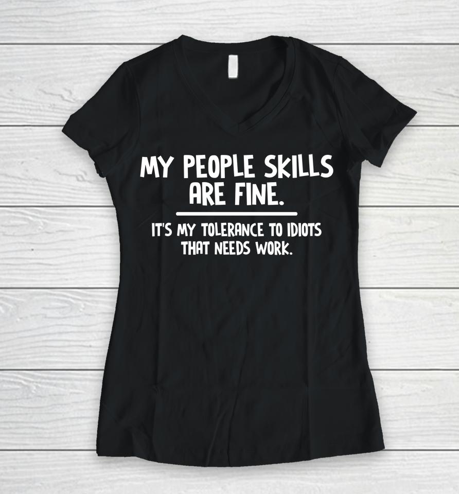 My People Skills Are Fine It's My Tolerance To Idiots That Needs Work Women V-Neck T-Shirt