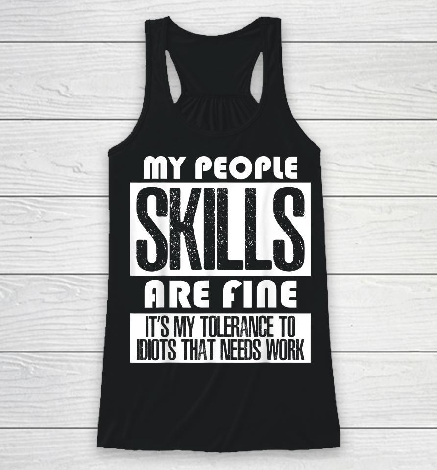 My People Skills Are Just Fine It's My Tolerance To Idiots Racerback Tank