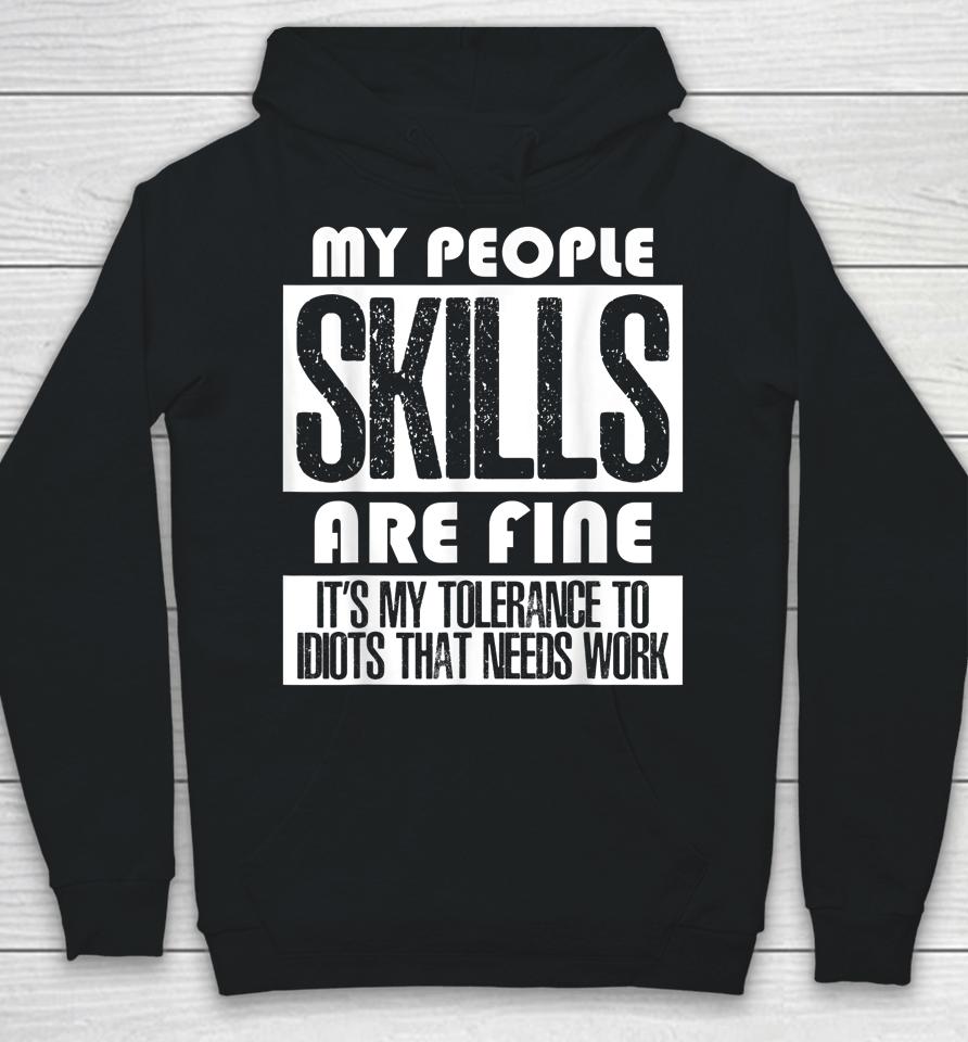 My People Skills Are Just Fine It's My Tolerance To Idiots Hoodie