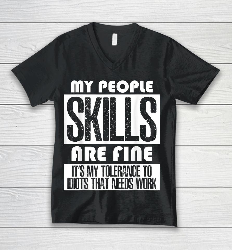 My People Skills Are Just Fine It's My Tolerance To Idiots Unisex V-Neck T-Shirt