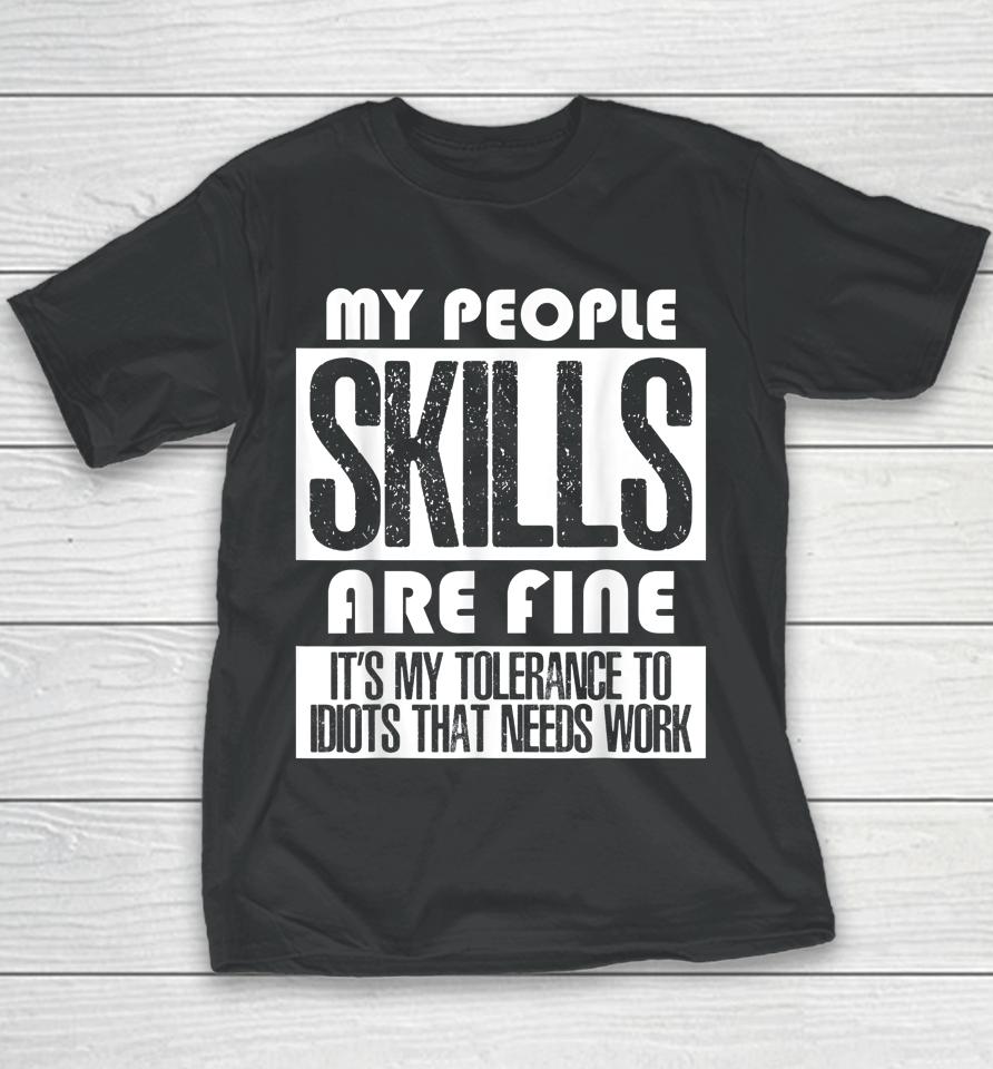 My People Skills Are Just Fine It's My Tolerance To Idiots Youth T-Shirt