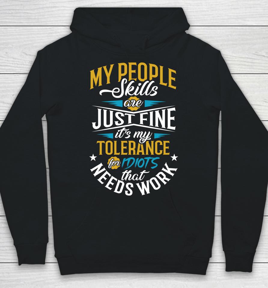 My People Skills Are Just Fine It’s My Tolerance To Idiots That Needs Work Hoodie